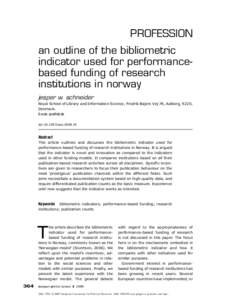 PROFESSION an outline of the bibliometric indicator used for performancebased funding of research institutions in norway jesper w. schneider Royal School of Library and Information Science, Fredrik Bajers Vej 7K, Aalborg