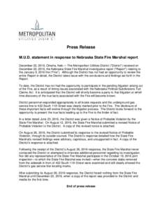 Press Release M.U.D. statement in response to Nebraska State Fire Marshal report December 22, 2016, Omaha, Neb.— The Metropolitan Utilities District (“District”) received on December 22, 2016, the Nebraska State Fi