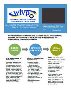 Peoria n Bloomington n Galesburg Public Media for Central Illinois 2012 LOCAL CONTENT AND SERVICE REPORT TO THE COMMUNITY