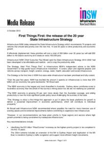 3 October[removed]First Things First: the release of the 20 year State Infrastructure Strategy Infrastructure NSW today released the State Infrastructure Strategy which recommends 70 projects and reforms that should take p