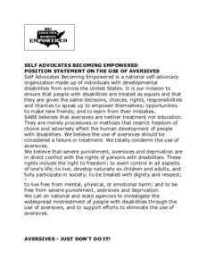 SELF ADVOCATES BECOMING EMPOWERED POSITION STATEMENT ON THE USE OF AVERSIVES Self Advocates Becoming Empowered is a national self-advocacy organization made up of individuals with developmental disabilities from across t