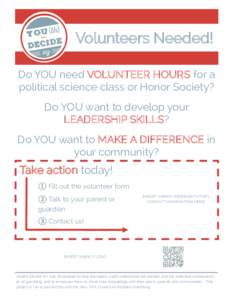 Volunteers Needed! Do YOU need VOLUNTEER HOURS for a political science class or Honor Society? Do YOU want to develop your LEADERSHIP SKILLS? Do YOU want to MAKE A DIFFERENCE in