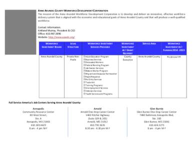 ANNE ARUNDEL COUNTY WORKFORCE DEVELOPMENT CORPORATION  The mission of the Anne Arundel Workforce Development Corporation is to develop and deliver an innovative, effective workforce delivery system that is aligned with t