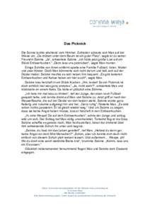 Das Picknick Die Sonne lachte strahlend vom Himmel. Zufrieden schaute sich Max auf der Wiese um. „Da drüben unter dem Baum ist ein guter Platz“, sagte er zu seiner Freundin Sabine. „Ja“, antwortete Sabine. „Ic