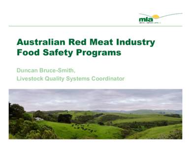 Australian Red Meat Industry Food Safety Programs Duncan Bruce-Smith, Livestock Quality Systems Coordinator  Primary Food Production means: