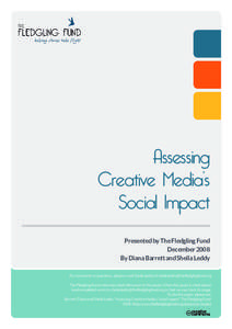 Assessing Creative Media’s Social Impact Presented by The Fledgling Fund December 2008 By Diana Barrett and Sheila Leddy