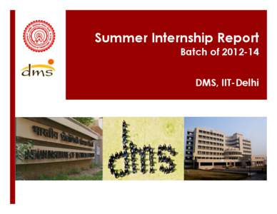 Summer Internship Report Batch of[removed]DMS, IIT-Delhi  Quisque et orci vel lorem pulvinar elementum. Morbi et nulla euismod sapien ultrices