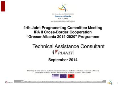 4rth Joint Programming Committee Meeting IPA II Cross-Border Cooperation “Greece-Albania[removed]” Programme Technical Assistance Consultant September 2014