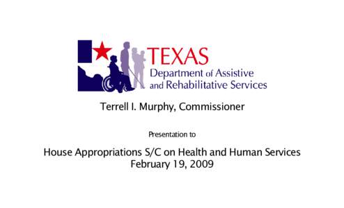 Terrell I. Murphy, Commissioner Presentation to House Appropriations S/C on Health and Human Services February 19, 2009