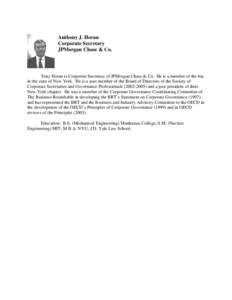 Anthony J. Horan Corporate Secretary JPMorgan Chase & Co. Tony Horan is Corporate Secretary of JPMorgan Chase & Co. He is a member of the bar in the state of New York. He is a past member of the Board of Directors of the