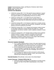 Lesson: The Development, Goals, and Results of American Labor Unions Author: Bill Gill, Sarah Pulliam Grade Level: High School Common Core Standards: CCSS.ELA-Literacy.RH[removed]Cite specific textual evidence to support