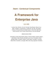 Seam - Contextual Components  A Framework for Enterprise JavaCR1 by Gavin King, Pete Muir, Norman Richards, Shane Bryzak, Michael Yuan,