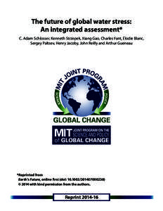 The future of global water stress: An integrated assessment* C. Adam Schlosser, Kenneth Strzepek, Xiang Gao, Charles Fant, Élodie Blanc, Sergey Paltsev, Henry Jacoby, John Reilly and Arthur Gueneau  *Reprinted from