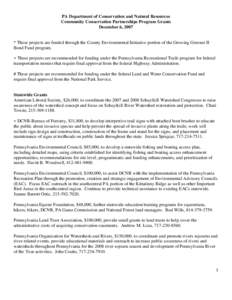 PA Department of Conservation and Natural Resources Community Conservation Partnerships Program Grants December 6, 2007 * These projects are funded through the County Environmental Initiative portion of the Growing Green