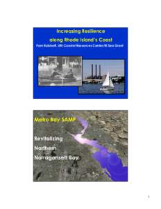 Increasing Resilience along Rhode Island’s Coast Pam Rubinoff, URI Coastal Resources Center/RI Sea Grant Metro Bay SAMP Revitalizing