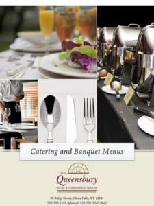 WELCOME The Queensbury Hotel has been creating culinary events for many years in the Glens Falls Area. We pride ourselves on fresh foods and great service and welcome this opportunity to service you and your guests. Our