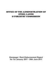 OFFICE OF THE ADMINISTRATION OF STOOL LANDS & FORESTRY COMMISSION Stumpage / Rent Disbursement Report for 1st January[removed]30th June 2011