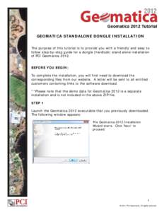 GEOMATICA STANDALONE DONGLE INSTALLATION The purpose of this tutorial is to provide you with a friendly and easy to follow step-by-step guide for a dongle (hardlock) stand alone installation of PCI GeomaticaBEFORE
