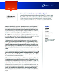 CASE STUDY  Pharmacies control stock with Jaspersoft’s JasperReports Webteam needed to provide reporting capabilities to a Progress database that could be delivered in a range of outputs, Webteam selected JasperReports