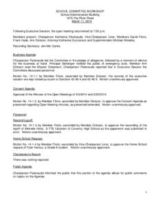 SCHOOL COMMITTEE WORKSHOP School Administration Building 1675 Flat River Road March 11, 2014  Following Executive Session, the open meeting reconvened at 7:05 p.m.