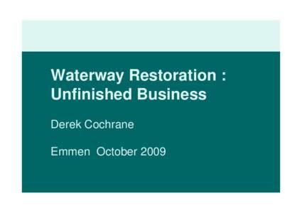 Waterway Restoration : Unfinished Business Derek Cochrane Emmen October 2009  Map of Network