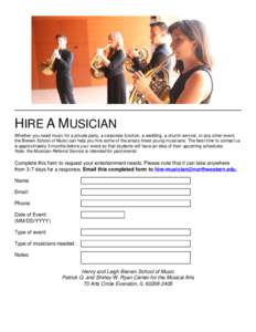 HIRE A MUSICIAN Whether you need music for a private party, a corporate function, a wedding, a church service, or any other event, the Bienen School of Music can help you hire some of the area’s finest young musicians.