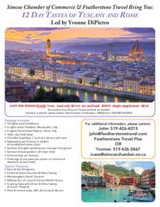 Simcoe Chamber of Commerce & Featherstone Travel Bring You: 12 Day Tastes of Tuscany and Rome Led by Yvonne DiPietro COST PER PERSON (CAD): Twin - land only $2565 Air and land - $3895 Single supplement - $650 Bus transfe