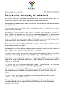 Wednesday 26 November, 2014  FOR IMMEDIATE RELEASE Thousands of riders being left in the lurch Thousands of Sydney bike riders will be stranded with no way to get across the Sydney’s CBD if the