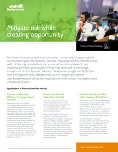 Mitigate risk while creating opportunity Finance Does Hadoop Any financial services business cares about maximizing its opportunities and minimizing its risk potential—not just regulatory risk, but internal risk as