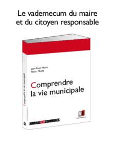 Le vademecum du maire et du citoyen responsable Comprendre la vie municipale  et