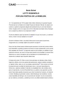 Berta Sichel LOTTY ROSENFELD. POR UNA POÉTICA DE LA REBELDÍA. El 11 de septiembre de 1973 el golpe militar chileno liderado por el general Augusto Pinochet derrocó al Gobierno de Unidad Popular de Salvador Allende. Su