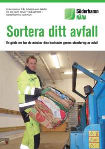 Information från Söderhamn NÄRA till dig som driver verksamhet i Söderhamns kommun Sortera ditt avfall En guide om hur du minskar dina kostnader genom utsortering av avfall