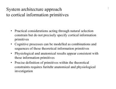 System architecture approach to cortical information primitives •  Practical considerations acting through natural selection constrain but do not precisely specify cortical information primitives •  Cognitive pro