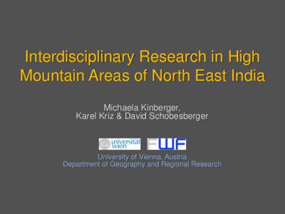 Interdisciplinary Research in High Mountain Areas of North East India Michaela Kinberger, Karel Kriz & David Schobesberger  University of Vienna, Austria