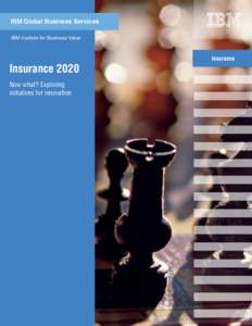 IBM Global Business Services IBM Institute for Business Value Insurance 2020 Now what? Exploring initiatives for innovation