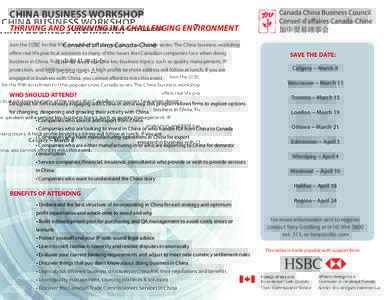 CHINA BUSINESS WORKSHOP THRIVING AND SURVIVING IN A CHALLENGING ENVIRONMENT Join the CCBC for the fifth installment of this popular cross-Canada series. The China business workshop offers real life practical solutions to