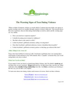 The Warning Signs of Teen Dating Violence When we think of domestic violence we mostly think of violence between adults: one spouse or partner exerting control over another through a pattern of abusive behaviors. But res