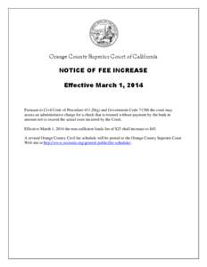 Orange County Superior Court of California NOTICE OF FEE INCREASE Effective March 1, 2014 Pursuant to Civil Code of Procedure[removed]g) and Government Code[removed]the court may assess an administrative charge for a check 
