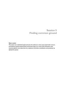 Session 5 Finding common ground Open session This session was a facilitated opportunity for the audience to raise issues of particular concern, and break-out groups formed based around these topics. As a result of the di