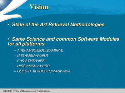 Vision • State of the Art Retrieval Methodologies • Same Science and common Software Modules for all platforms – –