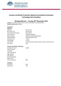 Customs and Border Protection National Consultative Committee Technology Sub Committee Meeting Minutes – Tuesday 26th November 2013 Location: Level Plaza Customs House, Ground Level Sydney International Airport Meeting