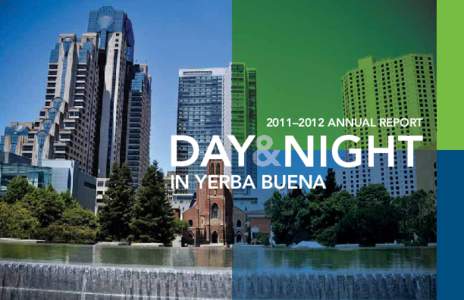 2011–2012 ANNUAL REPORT  IN YERBA BUENA YERBA BUENA IS A 24/7 NEIGHBORHOOD ENJOYED BY ALL AGES DAY AND NIGHT.