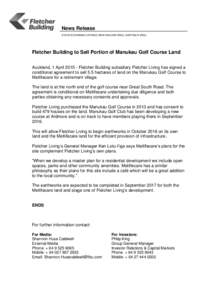 News Release STOCK EXCHANGE LISTINGS: NEW ZEALAND (FBU), AUSTRALIA (FBU). Fletcher Building to Sell Portion of Manukau Golf Course Land Auckland, 1 AprilFletcher Building subsidiary Fletcher Living has signed a c