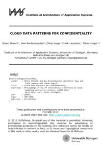 Institute of Architecture of Application Systems  CLOUD DATA PATTERNS FOR CONFIDENTIALITY Steve Strauch1, Uwe Breitenbuecher1, Oliver Kopp1, Frank Leymann1, Tobias Unger1,2  1Institute