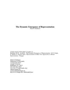 The Dynamic Emergence of Representation Mark H. Bickhard A final version of this paper is in press as: Bickhard, M. H. (in press). The Dynamic Emergence of Representation. In H. Clapin, P. Staines, P. Slezak (Eds.) Repre