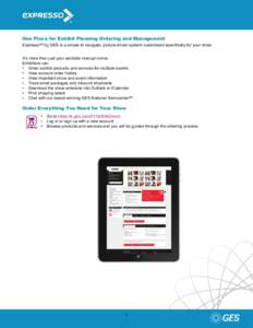 One Place for Exhibit Planning Ordering and Management ExpressoSM by GES is a simple to navigate, picture-driven system customized specifically for your show. It’s more than just your exhibitor manual online. Exhibitor