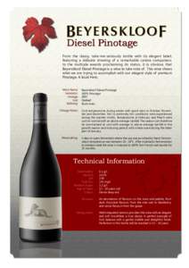 Diesel Pinotage From the classy, take-me-seriously bottle with its elegant label, featuring a delicate drawing of a remarkable canine companion, to the multiple awards proclaiming its status, it is obvious that Beyersklo