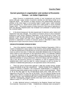 Country Paper Current practices in organisation and conduct of Economic Census – an Indian Experience Indian Economy is predominantly consists of vast unorganized and informal sectors although a large number of economi