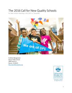 The 2016 Call for New Quality Schools For New Schools Opening in Fall 2017 or Thereafter Portfolio Management Denver Public Schools 1860 Lincoln St