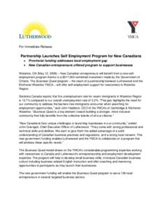 For Immediate Release  Partnership Launches Self Employment Program for New Canadians Provincial funding addresses local employment gap New Canadian entrepreneurs offered program to support businesses Waterloo, ON (May 1